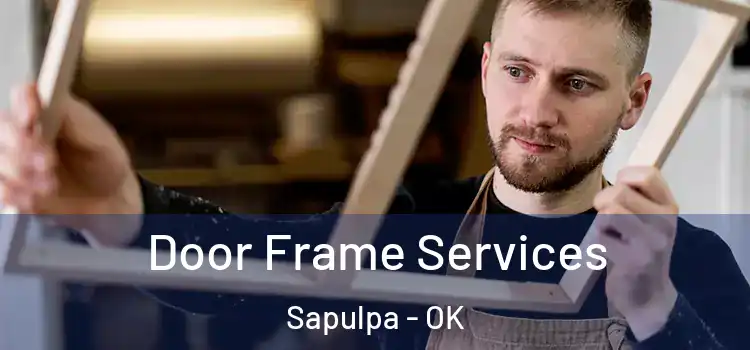 Door Frame Services Sapulpa - OK