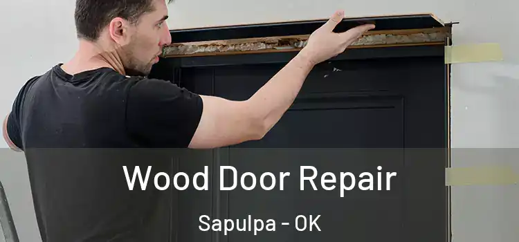  Wood Door Repair Sapulpa - OK